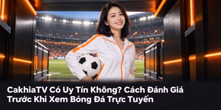 CakhiaTV có uy tín không